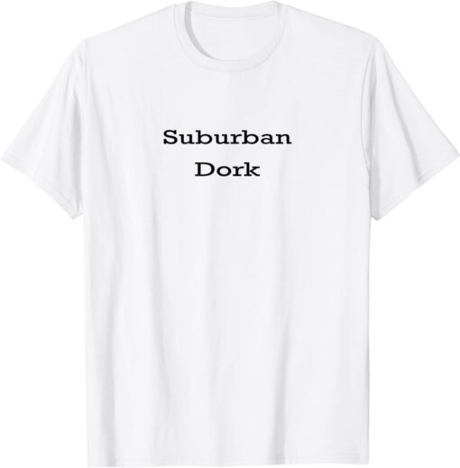 Suburban Dork Tee Shirt