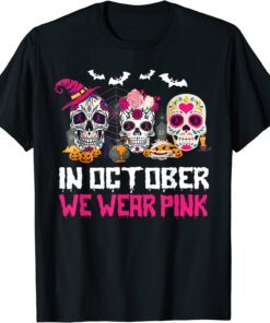 Sugar Skulls In October We Wear Pink Breast Cancer Awareness T-Shirt