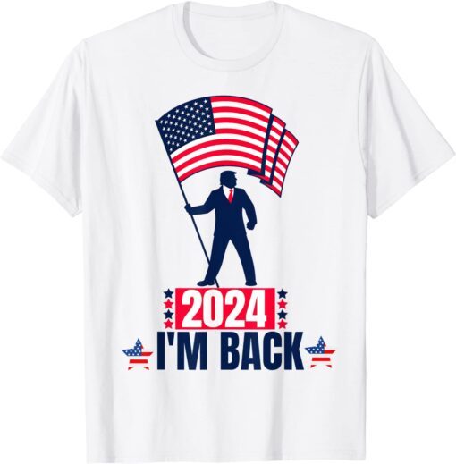 TRUMP 2024 I'M BACK Take America Back Election - The Return Tee Shirt