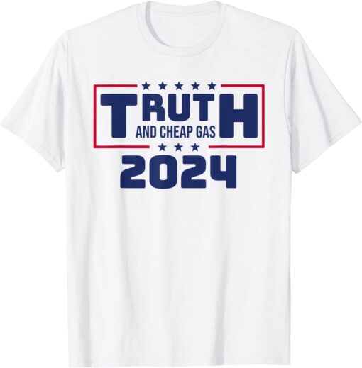 TRUTH and Cheap Gas 2024 Donald Trump Reelection Tee Shirt