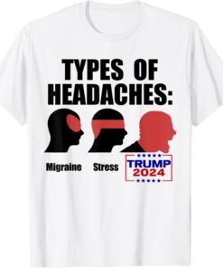 TYPES OF HEADACHES Migraine Stress TRUMP 2024 Meme Tee Shirt