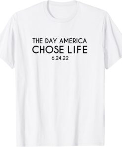 The Day America Chose Life 6.24.22 Tee Shirt