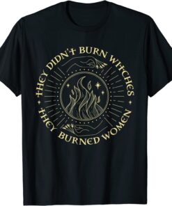 They Didn't Burn Witches They Burned Women Halloween Tee Shirt