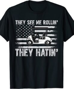 They See Me Rollin Hatin Golf Tee Shirt