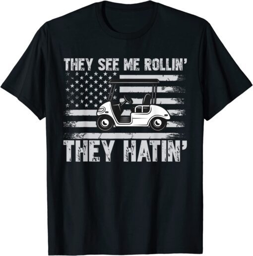 They See Me Rollin Hatin Golf Tee Shirt