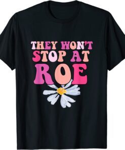 They Won’t Stop At Roe. 1973 Pro Choice Daisy Design Tee Shirt