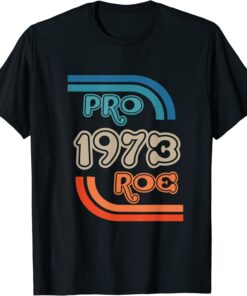 They wont Stop At Roe. Pro 1973 Roe Tee Shirt