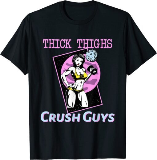 Thiick Thighs Crush Guys Weightlifting Bodybuilding Gym Tee Shirt