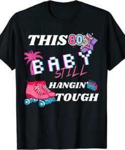 This 80's Baby Still Hangin Tough Tee Shirt