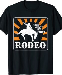 This Ain't My First Rodeo Western Cowboy Tee Shirt