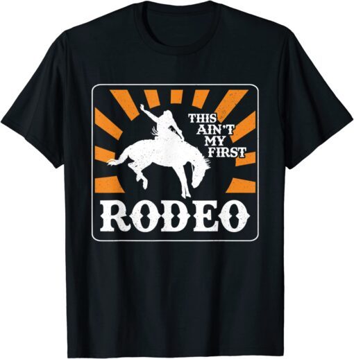 This Ain't My First Rodeo Western Cowboy Tee Shirt