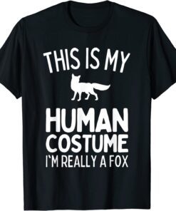 This Is My Human Costume I'm Really A Fox Tee Shirt