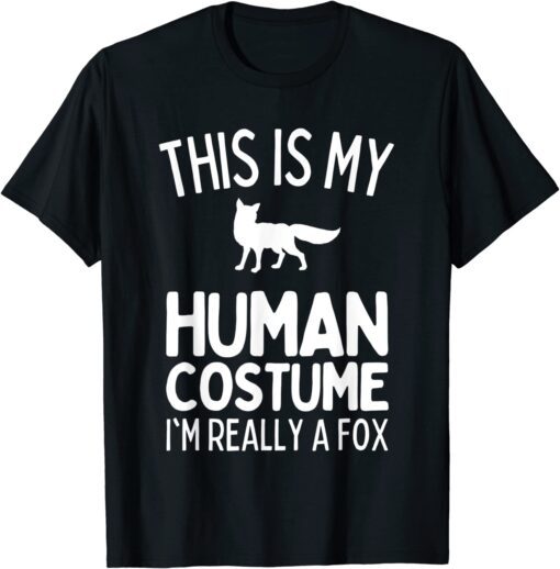 This Is My Human Costume I'm Really A Fox Tee Shirt