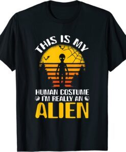 This Is My Human Costume I'm Really An Alien Tee Shirt