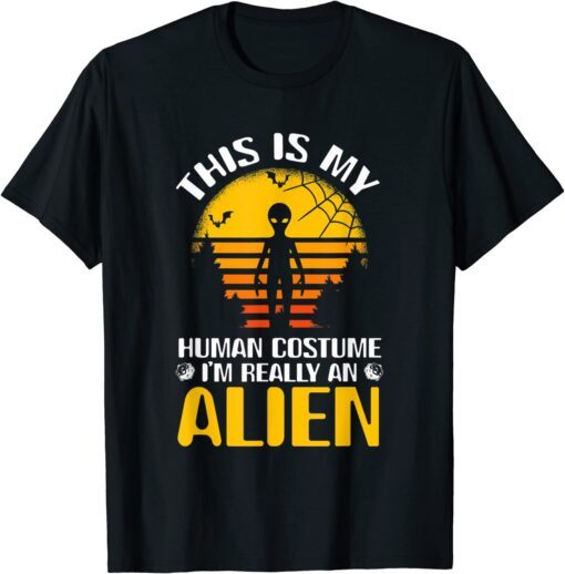 This Is My Human Costume I'm Really An Alien Tee Shirt