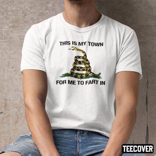 This Is My Town For Me To Fart In Gadsden Flag Shirt