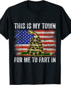 This Is My Town For Me To Fart In Us Tee Shirt