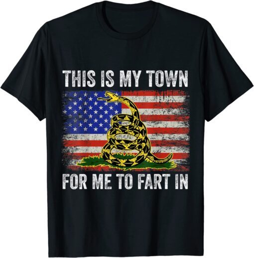 This Is My Town For Me To Fart In Us Tee Shirt