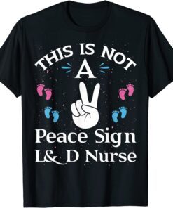 This Is Not A Peace Sign L&D Labor And Delivery Nurse T-ShirtThis Is Not A Peace Sign L&D Labor And Delivery Nurse T-Shirt