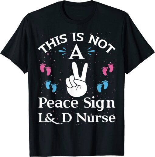 This Is Not A Peace Sign L&D Labor And Delivery Nurse T-ShirtThis Is Not A Peace Sign L&D Labor And Delivery Nurse T-Shirt