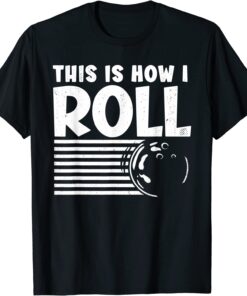 This is How I Roll Bowler, Bowling Tee Shirt