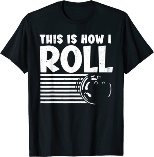 This is How I Roll Bowler, Bowling Tee Shirt