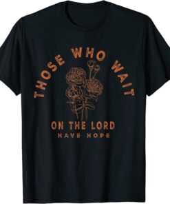 Those Who Wait On The Lord Have Hope, Floral Faith Boho Tee Shirt