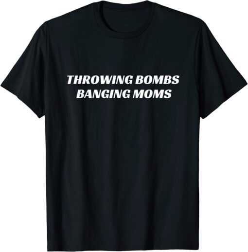 Throwing Bombs Banging Moms Football Tee Shirt