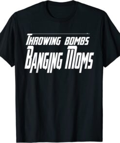 Throwing Bombs Banging Moms Tee Shirt