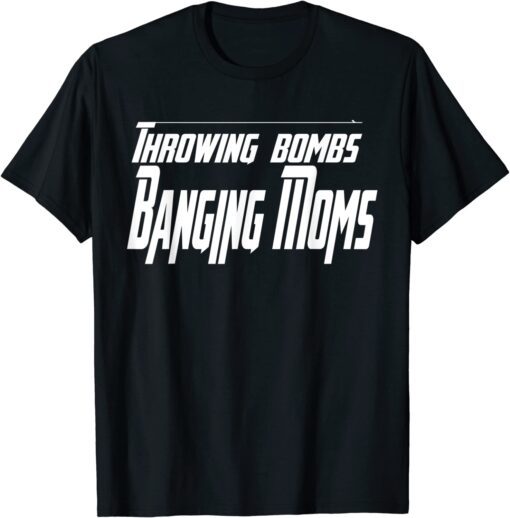 Throwing Bombs Banging Moms Tee Shirt