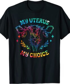 Tie Dye My Uterus My Choice Floral Pro Choice Feminist Tee Shirt