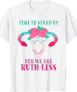 Time To Stand Up For We Are Ruthless Uterus Floral prochoice T-Shirt