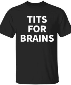 Tits for brains Tee shirt