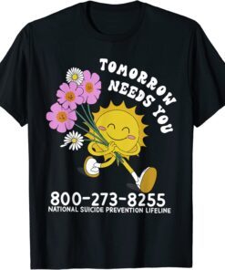 Tomorrow Needs You National Suicide Prevention Lifeline Tee Shirt