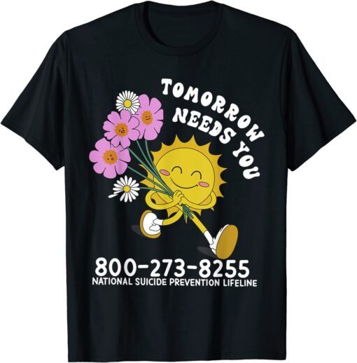 Tomorrow Needs You National Suicide Prevention Lifeline Tee Shirt