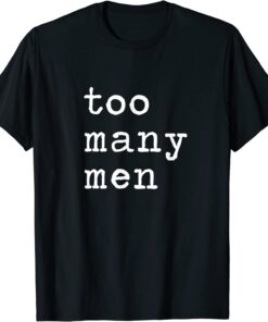 Too Many Men Tee Shirt