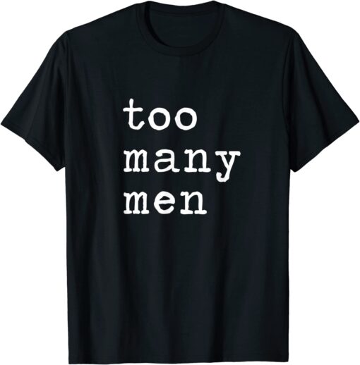 Too Many Men Tee Shirt