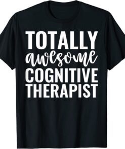 Totally Awesome Cognitive Therapist Tee Shirt