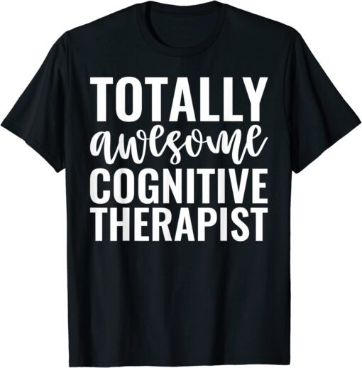 Totally Awesome Cognitive Therapist Tee Shirt