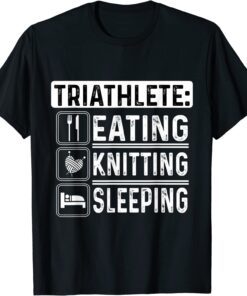 Triathlete Eating Knitting Sleeping Crocheting Sewing Wool T-Shirt