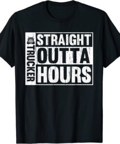 Trucker Straight Outta Hours Truck Driver Driving Tee Shirt