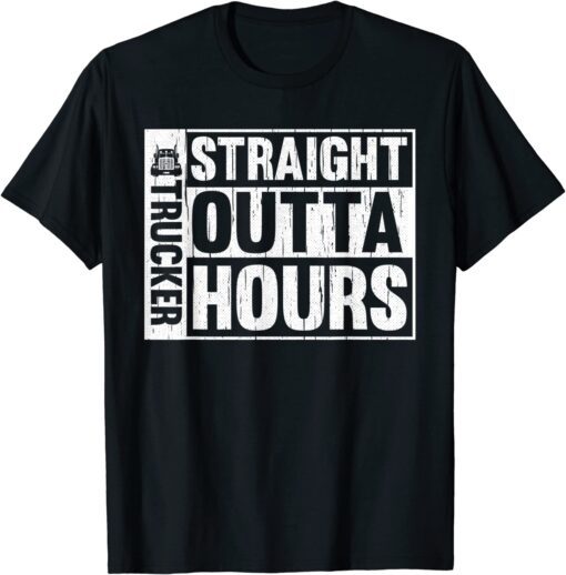 Trucker Straight Outta Hours Truck Driver Driving Tee Shirt