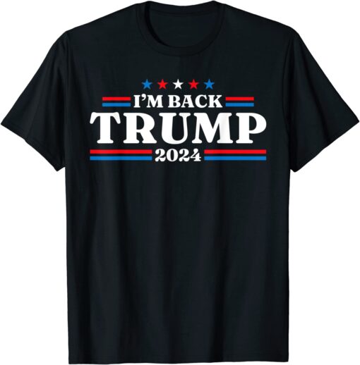 Trump 2024 I'm Back Trump 2024 Return Tee Shirt