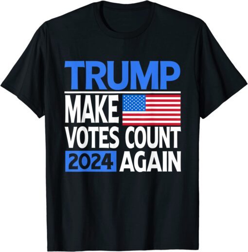 Trump 2024 Make Votes Count Again Re Election American Flag Tee Shirt