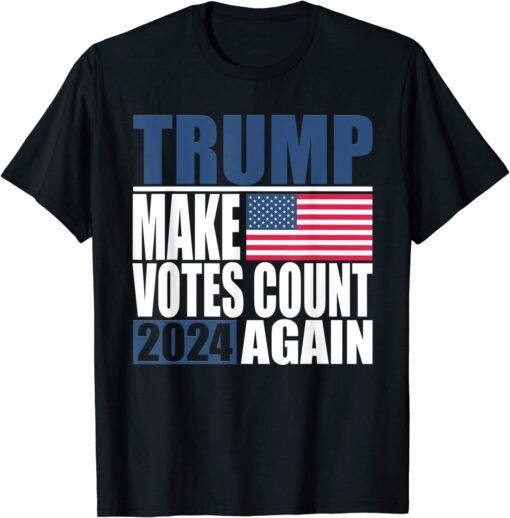 Trump 2024 Make Votes Count Again Trump Supporter Tee Shirt