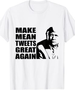 Trump 2024 Mean Tweets 2024 Make Mean Tweets Great Again Tee Shirt