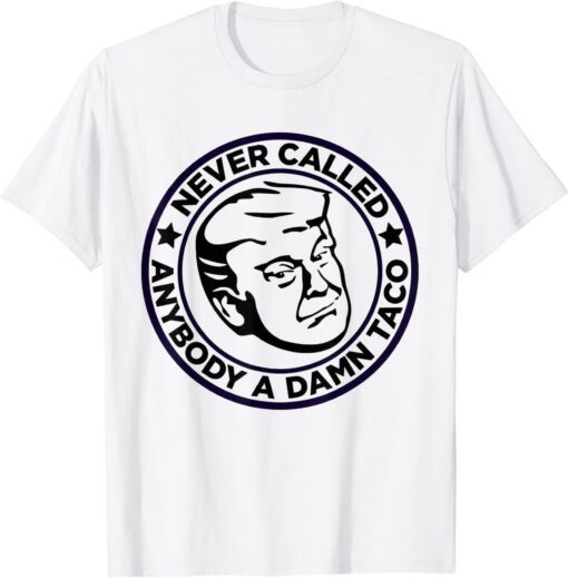 Trump 2024 Taco Jill Never Called Anybody A Damn Taco Tee Shirt