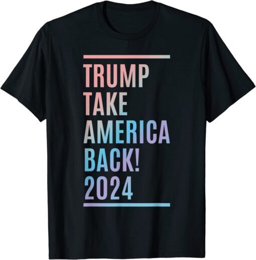 Trump 2024 - Take America Back - Election - American Tee Shirt