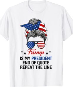 Trump Is My President USA Flag Messy Bun Republican Tee Shirt