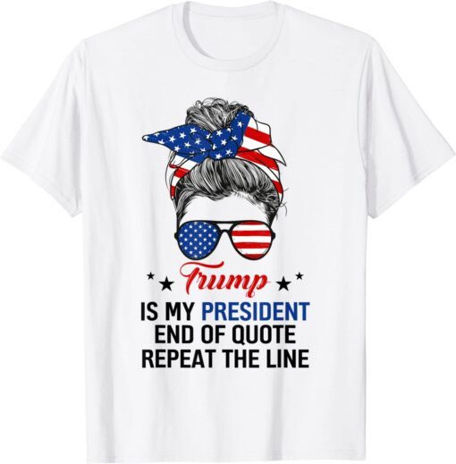 Trump Is My President USA Flag Messy Bun Republican Tee Shirt